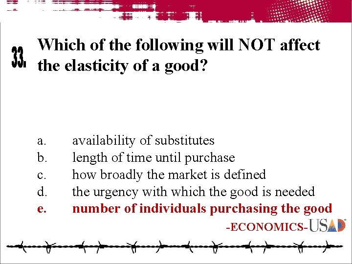 Which of the following will NOT affect the elasticity of a good? a. b.