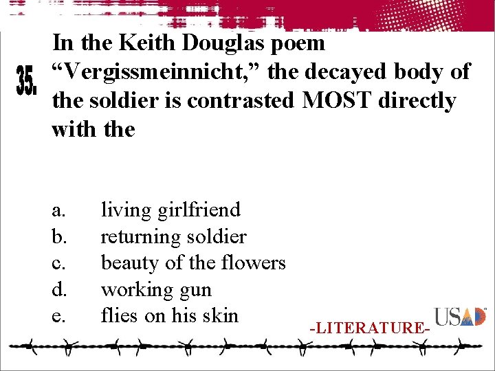 In the Keith Douglas poem “Vergissmeinnicht, ” the decayed body of the soldier is