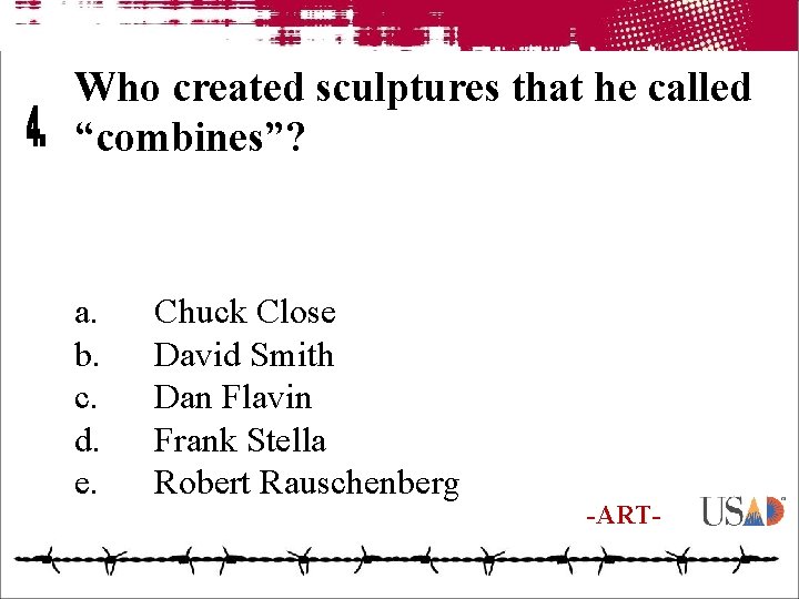 Who created sculptures that he called “combines”? a. b. c. d. e. Chuck Close