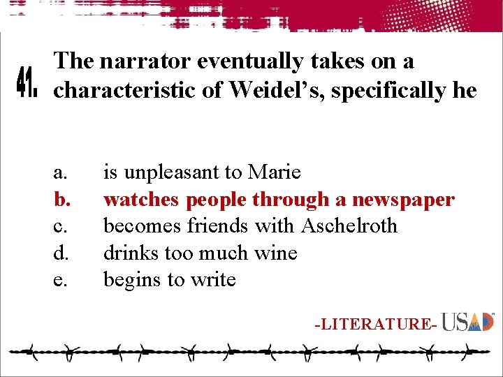 The narrator eventually takes on a characteristic of Weidel’s, specifically he a. b. c.