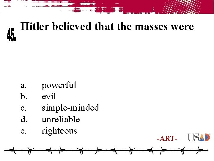 Hitler believed that the masses were a. b. c. d. e. powerful evil simple-minded