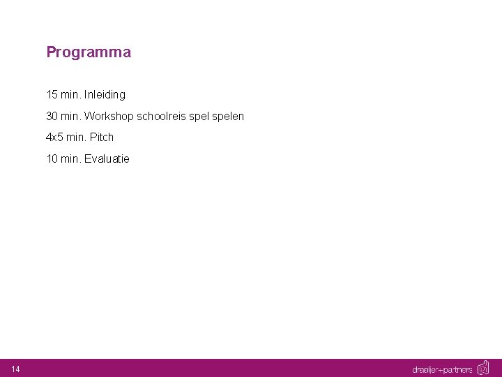 Programma 15 min. Inleiding 30 min. Workshop schoolreis spelen 4 x 5 min. Pitch