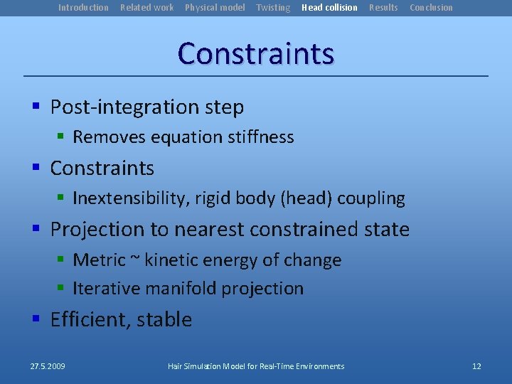 Introduction Related work Physical model Twisting Head collision Results Conclusion Constraints § Post-integration step