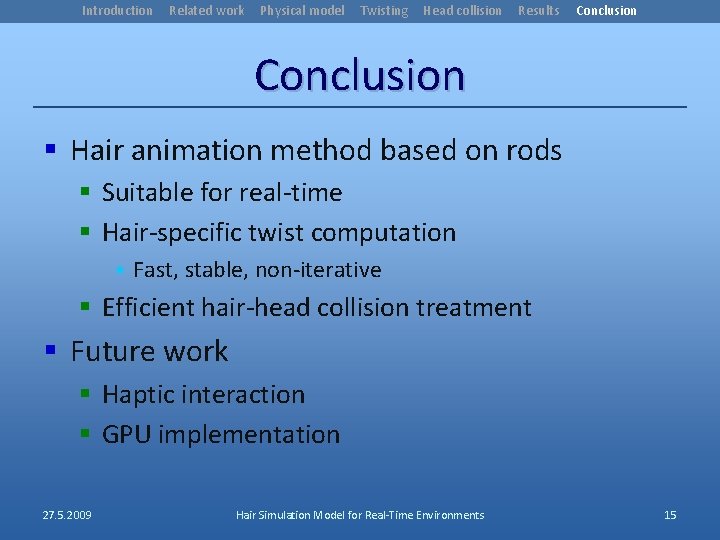 Introduction Related work Physical model Twisting Head collision Results Conclusion § Hair animation method