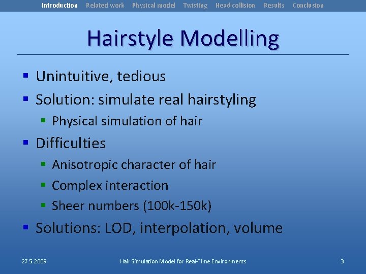 Introduction Related work Physical model Twisting Head collision Results Conclusion Hairstyle Modelling § Unintuitive,