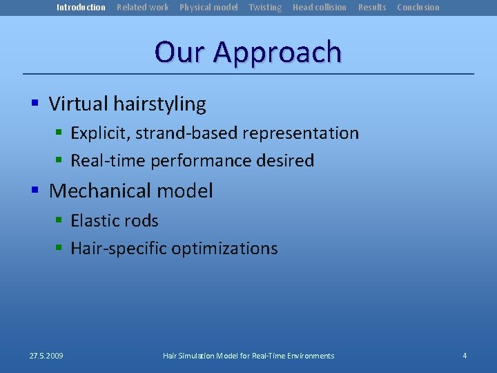 Introduction Related work Physical model Twisting Head collision Results Conclusion Our Approach § Virtual