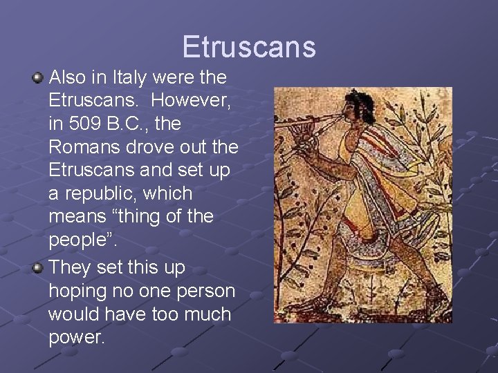 Etruscans Also in Italy were the Etruscans. However, in 509 B. C. , the Etruscans Also in Italy were the Etruscans. However, in 509 B. C. , the