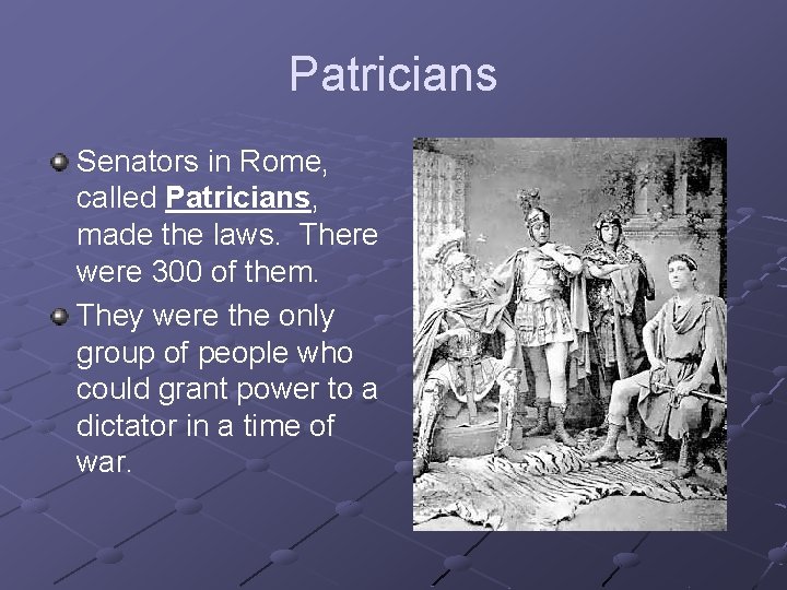 Patricians Senators in Rome, called Patricians, made the laws. There were 300 of them. Patricians Senators in Rome, called Patricians, made the laws. There were 300 of them.