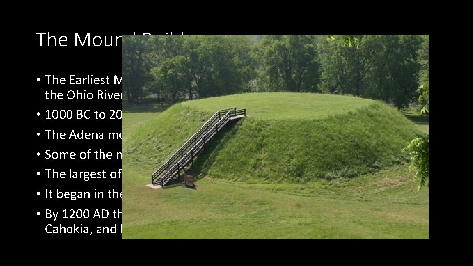 The Mound Builders • The Earliest Mound Builders were the Adena, they were located