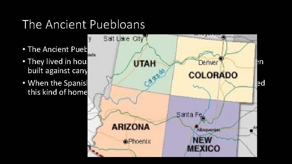 The Ancient Puebloans • The Ancient Puebloans lived in the area called Four Corners.