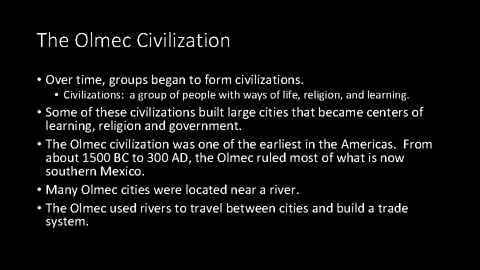 The Olmec Civilization • Over time, groups began to form civilizations. • Civilizations: a