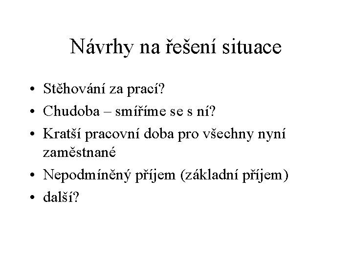 Návrhy na řešení situace • Stěhování za prací? • Chudoba – smíříme se s