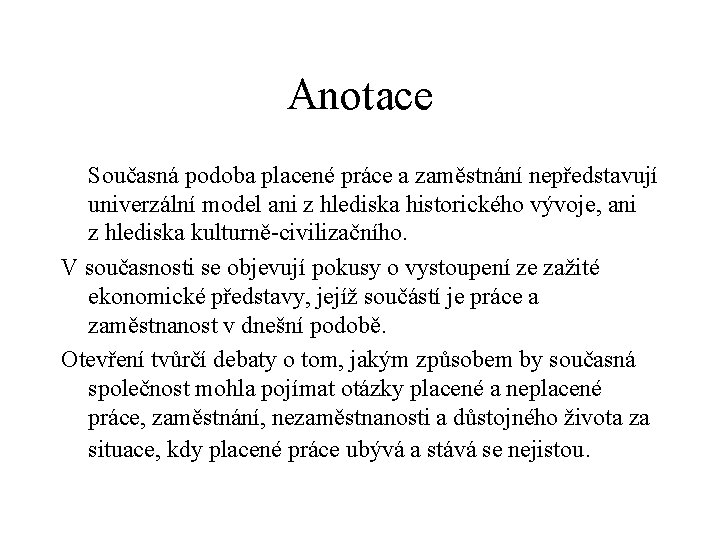 Anotace Současná podoba placené práce a zaměstnání nepředstavují univerzální model ani z hlediska historického