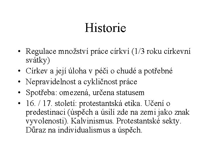 Historie • Regulace množství práce církví (1/3 roku církevní svátky) • Církev a její