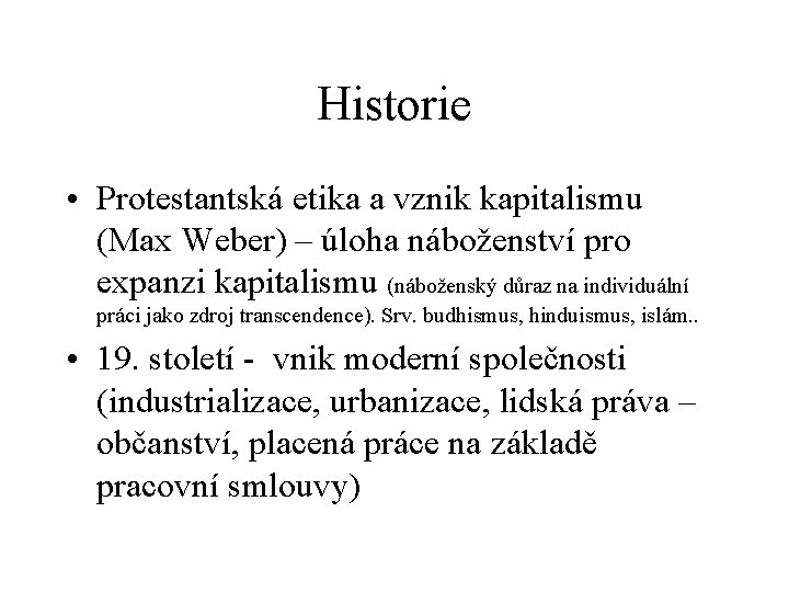 Historie • Protestantská etika a vznik kapitalismu (Max Weber) – úloha náboženství pro expanzi