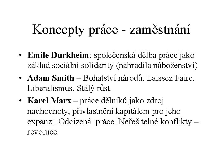 Koncepty práce - zaměstnání • Emile Durkheim: společenská dělba práce jako základ sociální solidarity