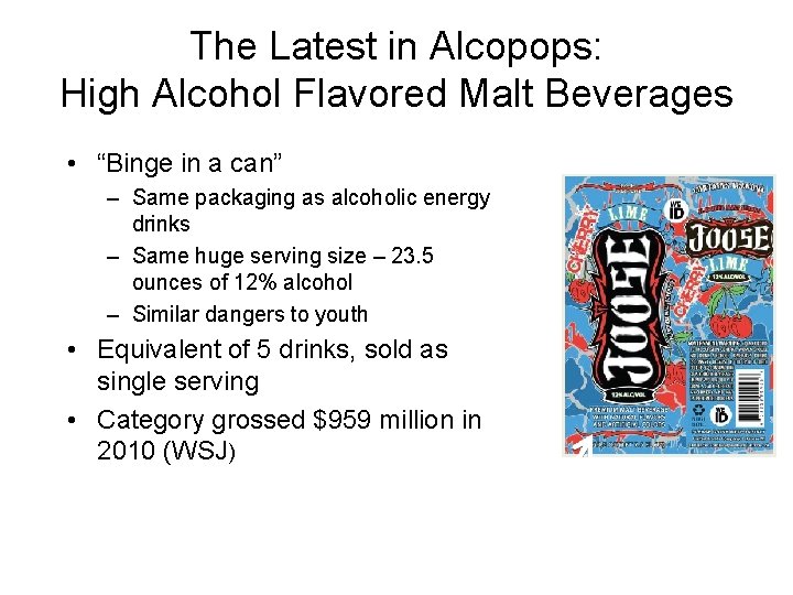 The Latest in Alcopops: High Alcohol Flavored Malt Beverages • “Binge in a can”