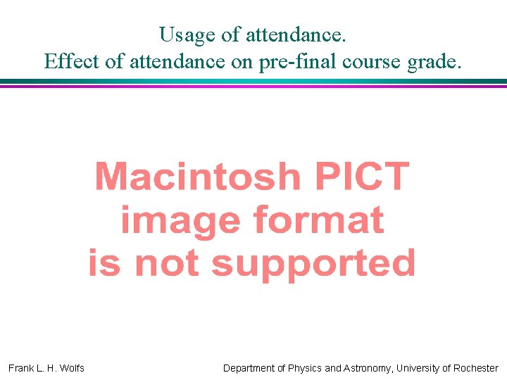 Usage of attendance. Effect of attendance on pre-final course grade. Frank L. H. Wolfs
