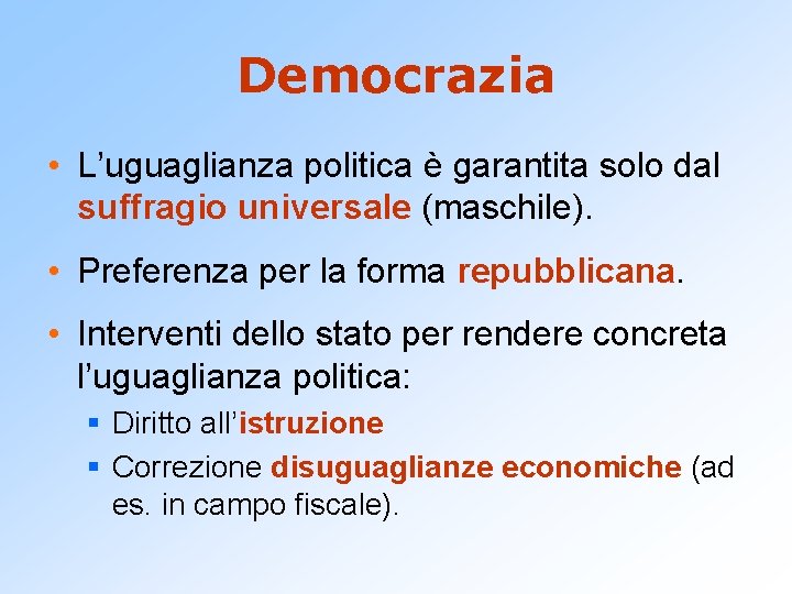 Democrazia • L’uguaglianza politica è garantita solo dal suffragio universale (maschile). • Preferenza per