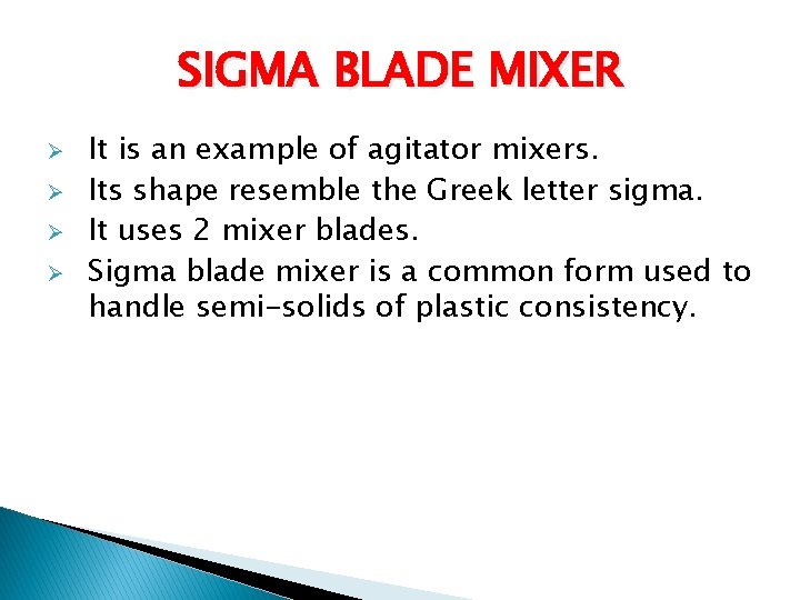 SIGMA BLADE MIXER Ø Ø It is an example of agitator mixers. Its shape