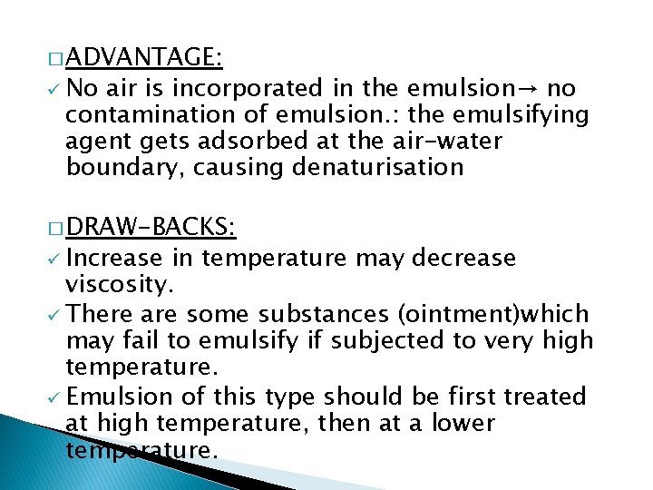 � ADVANTAGE: ü No air is incorporated in the emulsion→ no contamination of emulsion.