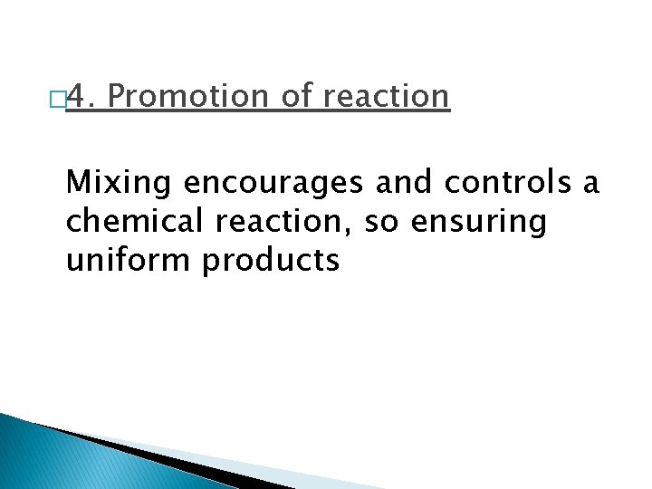 � 4. Promotion of reaction Mixing encourages and controls a chemical reaction, so ensuring