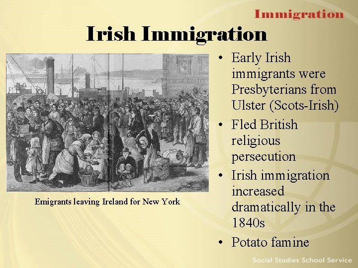 Irish Immigration Emigrants leaving Ireland for New York • Early Irish immigrants were Presbyterians