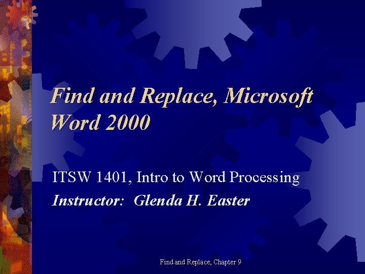 Find and Replace, Microsoft Word 2000 ITSW 1401, Intro to Word Processing Instructor: Glenda