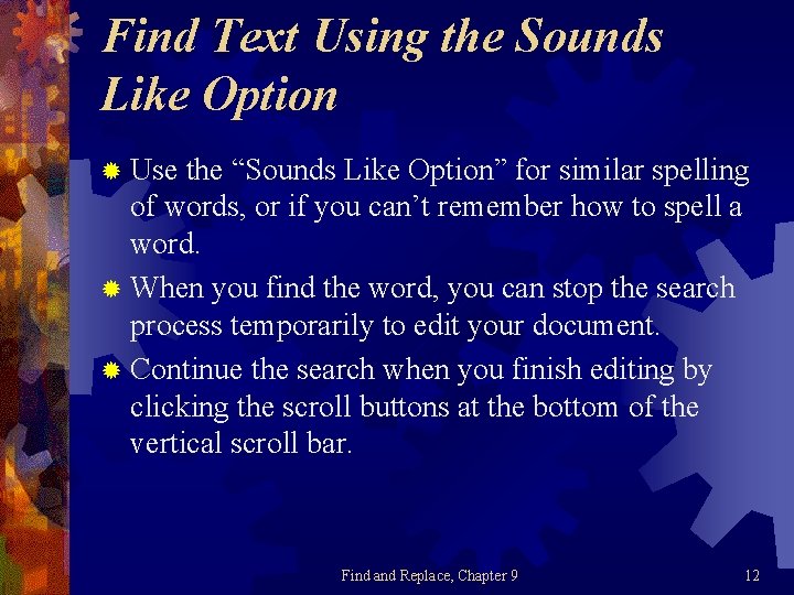 Find Text Using the Sounds Like Option ® Use the “Sounds Like Option” for