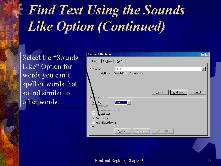 Find Text Using the Sounds Like Option (Continued) Select the “Sounds Like” Option for