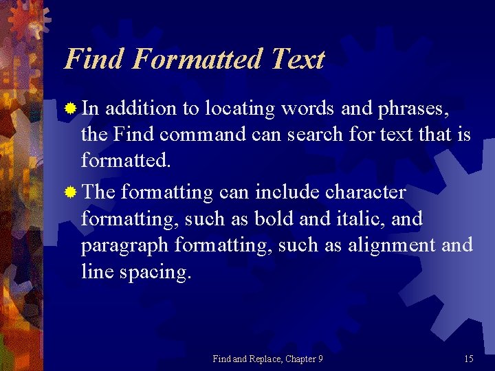 Find Formatted Text ® In addition to locating words and phrases, the Find command