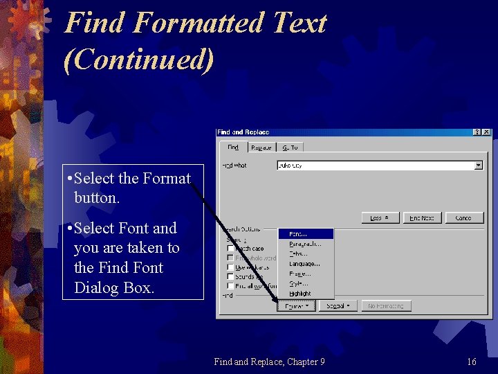 Find Formatted Text (Continued) • Select the Format button. • Select Font and you