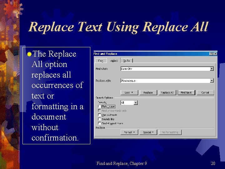 Replace Text Using Replace All ®The Replace All option replaces all occurrences of text