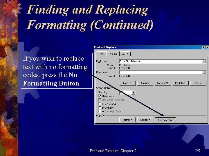 Finding and Replacing Formatting (Continued) If you wish to replace text with no formatting