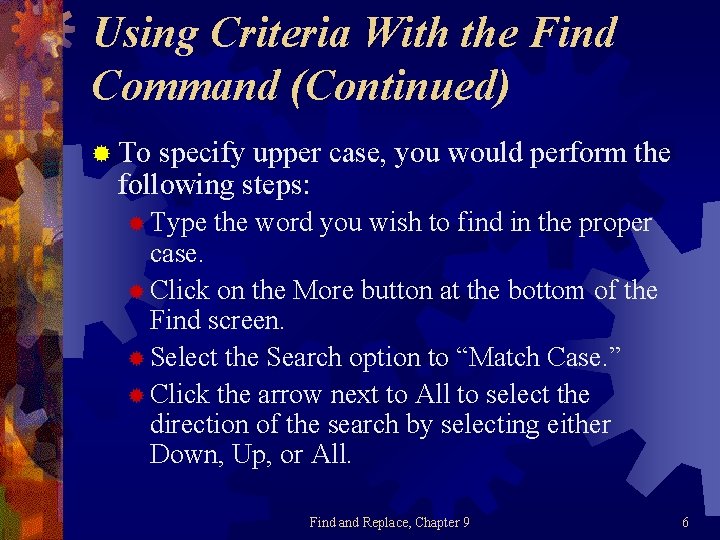 Using Criteria With the Find Command (Continued) ® To specify upper case, you would