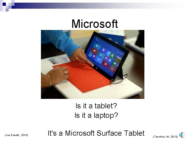 Microsoft Is it a tablet? Is it a laptop? (Joe Raedle , 2013) It's