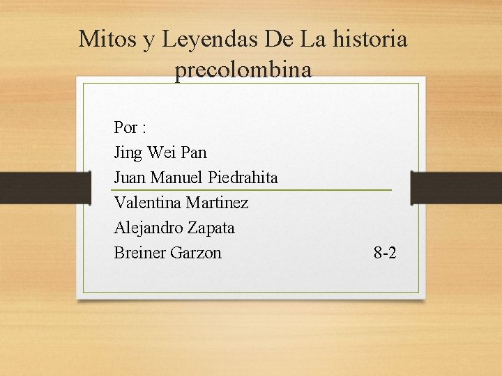 Mitos y Leyendas De La historia precolombina Por : Jing Wei Pan Juan Manuel