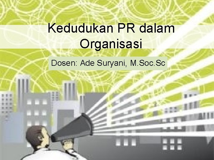 Kedudukan PR dalam Organisasi Dosen: Ade Suryani, M. Soc. Sc 