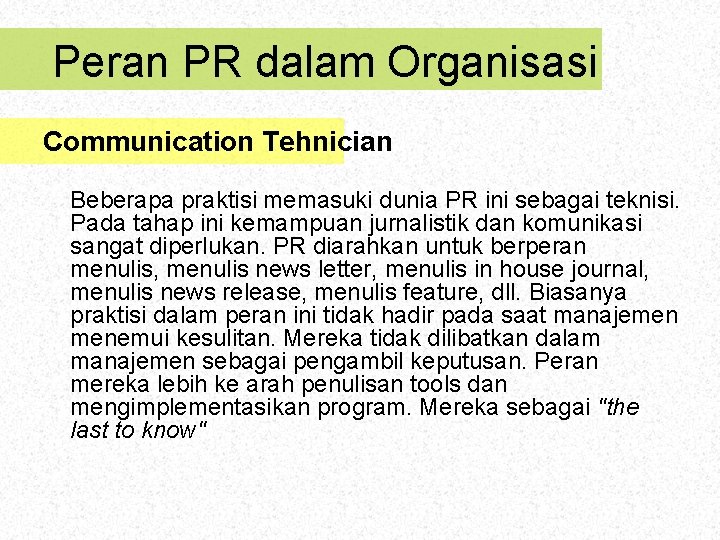 Peran PR dalam Organisasi Communication Tehnician Beberapa praktisi memasuki dunia PR ini sebagai teknisi.