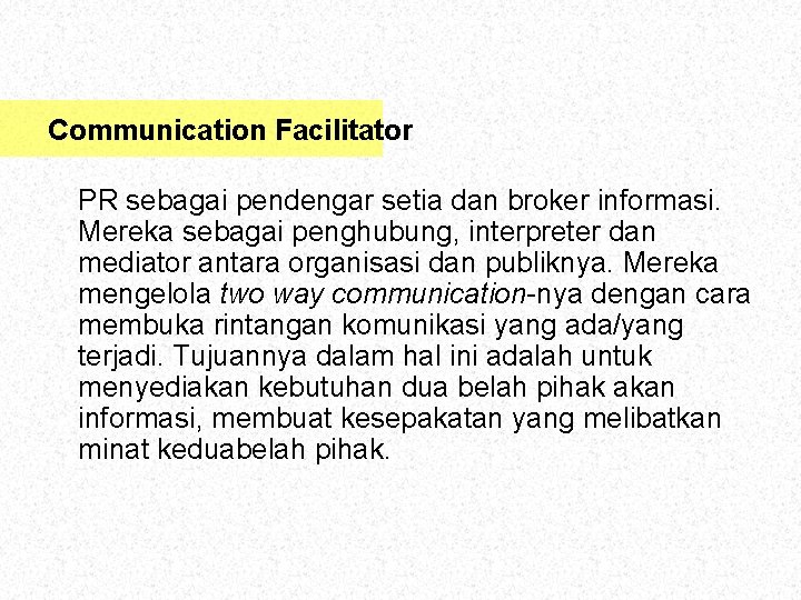 Communication Facilitator PR sebagai pendengar setia dan broker informasi. Mereka sebagai penghubung, interpreter dan