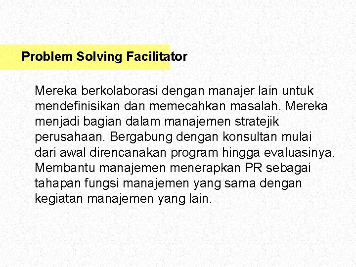 Problem Solving Facilitator Mereka berkolaborasi dengan manajer lain untuk mendefinisikan dan memecahkan masalah. Mereka