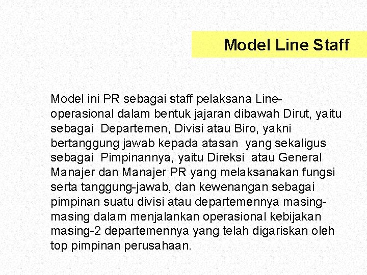 Model Line Staff Model ini PR sebagai staff pelaksana Lineoperasional dalam bentuk jajaran dibawah