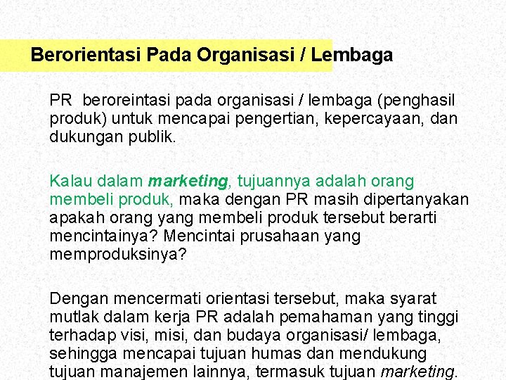 Berorientasi Pada Organisasi / Lembaga PR beroreintasi pada organisasi / lembaga (penghasil produk) untuk