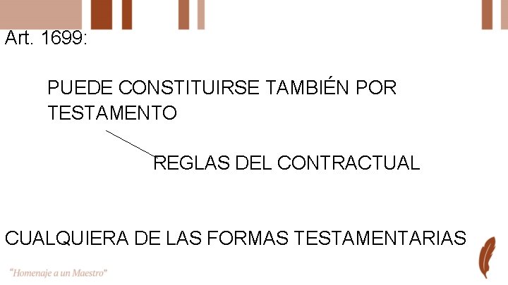 Art. 1699: PUEDE CONSTITUIRSE TAMBIÉN POR TESTAMENTO REGLAS DEL CONTRACTUAL CUALQUIERA DE LAS FORMAS