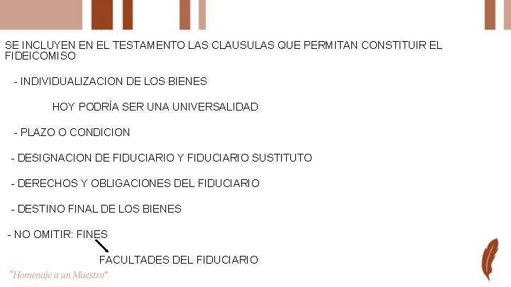 SE INCLUYEN EN EL TESTAMENTO LAS CLAUSULAS QUE PERMITAN CONSTITUIR EL FIDEICOMISO - INDIVIDUALIZACION