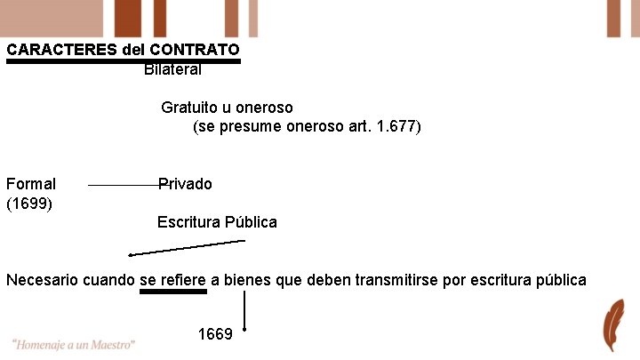 CARACTERES del CONTRATO Bilateral Gratuito u oneroso (se presume oneroso art. 1. 677) Formal