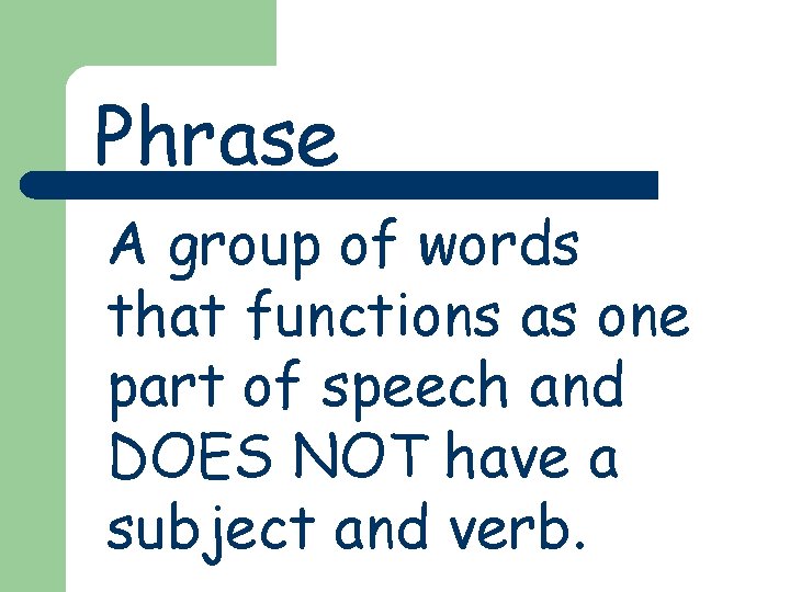 Phrase A group of words that functions as one part of speech and DOES