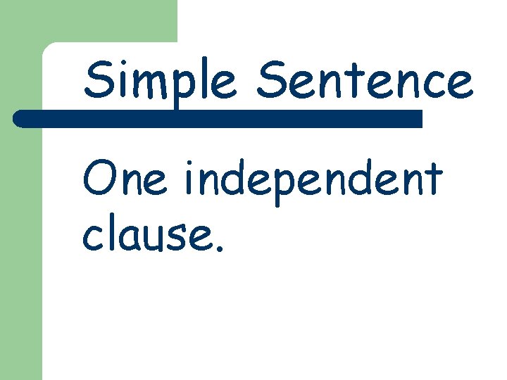 Simple Sentence One independent clause. 