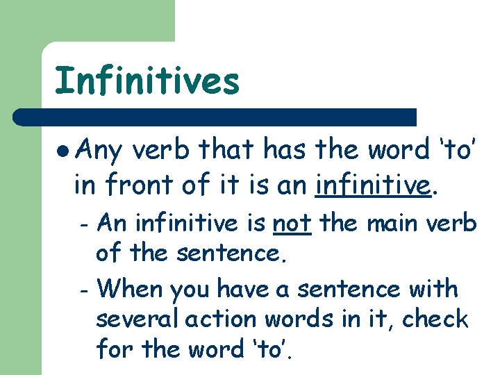 Infinitives l Any verb that has the word ‘to’ in front of it is
