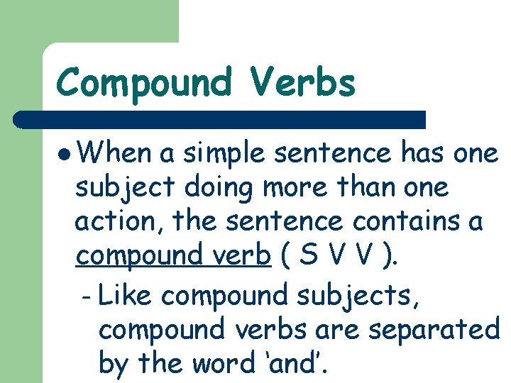 Compound Verbs l When a simple sentence has one subject doing more than one